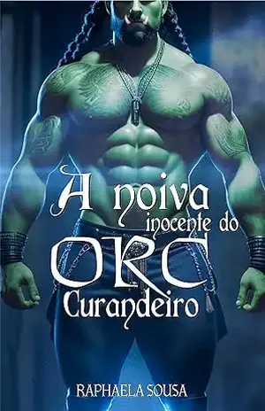 A noiva Inocente do ORC Curandeiro (Seleção ORC Livro 6) – Raphaela Sousa