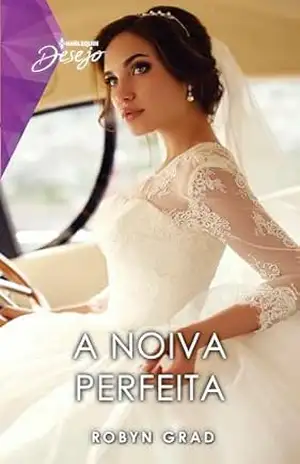 A noiva perfeita (Harlequin Desejo Livro 1) – Robyn Grady