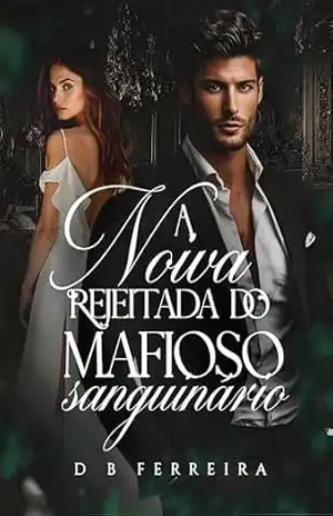 A noiva rejeitada do mafioso sanguinário – D B Ferreira