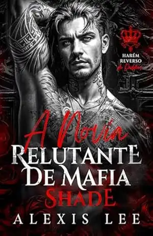 A Noiva Relutante de Mafia Shade: Um bebê secreto de inimigos para amantes, casamento arranjado, romance sombrio da máfia (Harém Reverso de Daddies Livro 7) – Alexis Lee