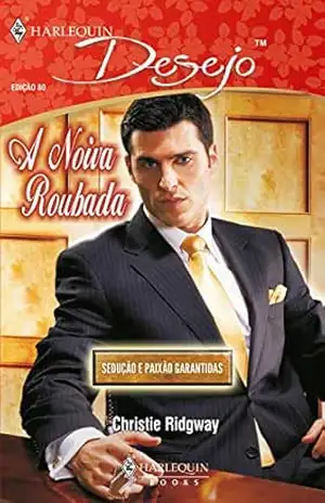 A noiva roubada (Harlequin Desejo Livro 80) – Christie Ridgway