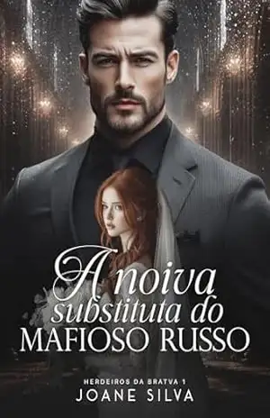 A noiva substituta do mafioso russo - Joane  Silva
