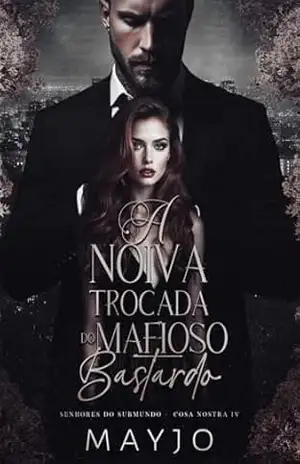 A Noiva Trocada do Mafioso Bastardo (Senhores do Submundo – Cosa Nostra Livro 4) – MAYJO