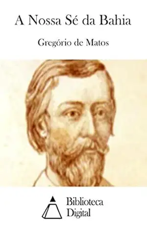 A Nossa Sé da Bahia – Gregório de Matos