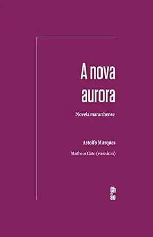 A nova aurora: Novela maranhense - Astolfo Marques