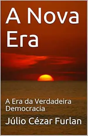 A Nova Era: A Era da Verdadeira Democracia – Júlio Cézar Furlan