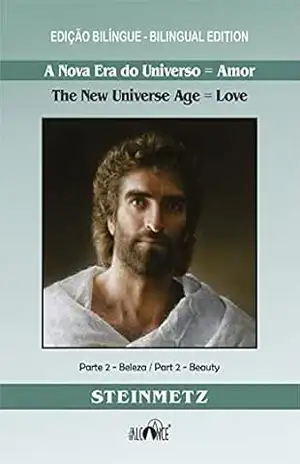 A nova era do universo = amor (The new universe age = love) – Edição bilíngue – Vol.2: Parte 2 – Beleza / Part 2 – Beauty – Julio Steinmetz