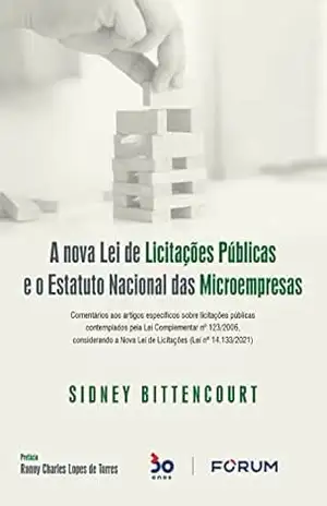A Nova Lei de Licitações Públicas e o Estatuto Nacional das Microempresas – Sidney Bittencourt