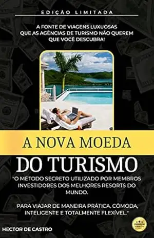 A nova moeda do turismo: A fonte secreta de viagens infinitas e luxuosas que as agências de turismo não querem que você descubra. – Hector Castro