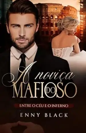 A NOVIÇA DO MAFIOSO: Entre o céu e o inferno (Família Romano Livro 3) – Enny Black