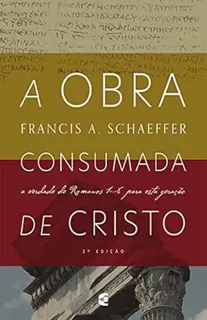 A obra consumada de Cristo – Francis Schaeffer