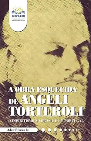 A obra esquecida de Angeli Torteroli: O Espiritismo no Brasil e em Portugal – Adair Ribeiro Júnior