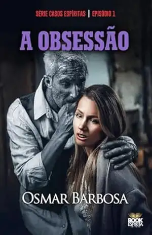 A Obsessão (Contos Espíritas Livro 1) – Osmar Barbosa