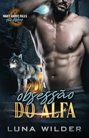 A obsessão do Alfa (Night Grove Falls: The Alphas Livro 1) - Luna Wilder