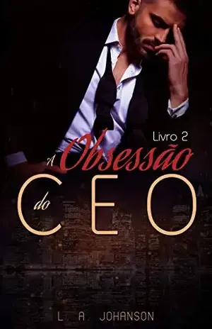 A Obsessão do CEO (Livro 2): Duologia Insaciáveis - Lily Ann Johanson