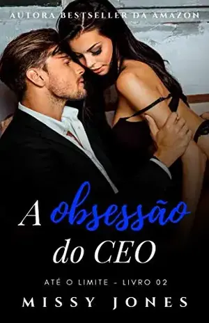 A obsessão do CEO: Livro 02: Até o limite – Missy Jones