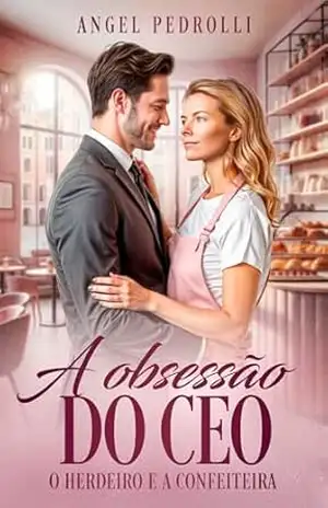 A Obsessão do CEO: O Herdeiro e a Confeiteira – Angel Pedrolli