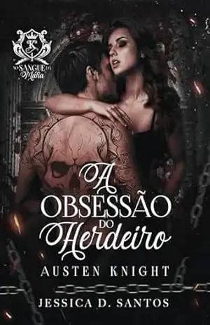 A OBSESSÃO DO HERDEIRO: AUSTEN KNIGHT – Jessica  D. Santos