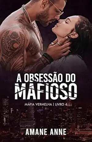 A Obsessão do Mafioso (Máfia Vermelha Livro 4) – Amane Anne