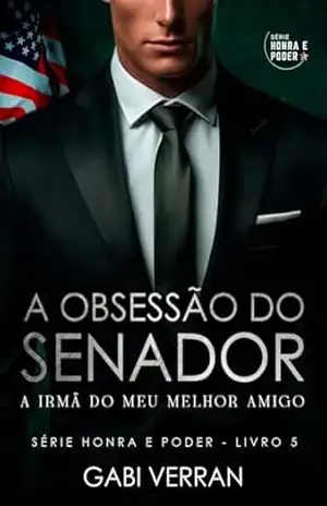 A Obsessão do Senador:: A Irmã Do Meu Melhor Amigo – Gabi  Verran