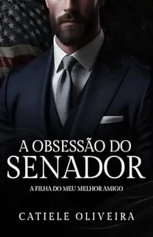 A OBSESSÃO DO SENADOR: NOSSO ENCONTRO PROIBIDO – Catiele Oliveira