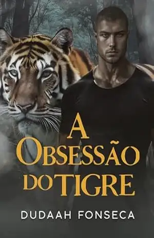 A OBSESSÃO DO TIGRE – Dudaah Fonseca
