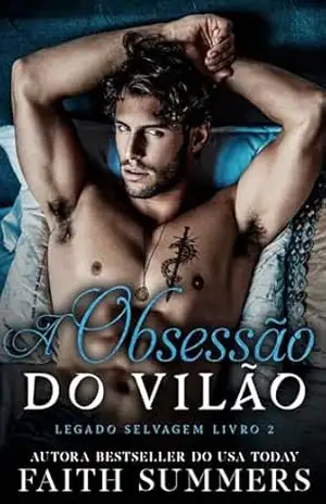 A Obsessão do Vilão: Romance Dark Proibido de Máfia (Legado Selvagem Livro 2) – Faith Summers