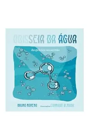 A Odisseia da água: da geleira ao sertão – Bruno  Moreno