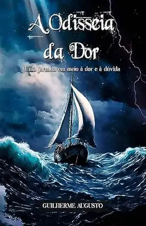 A odisseia da dor: Uma Jornada em meio à dor e à dúvida – Guilherme Augusto