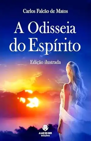 A ODISSEIA DO ESPÍRITO: EDIÇÃO ILUSTRADA – Carlos Falcão de Matos