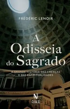A odisseia do Sagrado: A grande história das crenças e das espiritualidades – Frédéric Lenoir