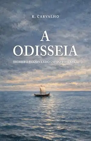 A Odisseia: Homero recontado como romance – R.  Carvalho