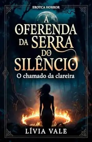 A OFERENDA DA SERRA DO SILÊNCIO: O chamado da clareira – Lívia Vale