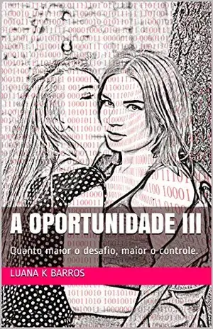 A Oportunidade III: Quanto maior o desafio, maior o controle. – Luana K Barros