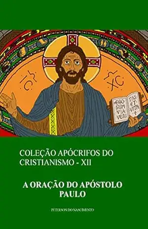 A Oração do Apóstolo Paulo (Coleção Apócrifos do Cristianismo Livro 12) – Peterson do Nascimento