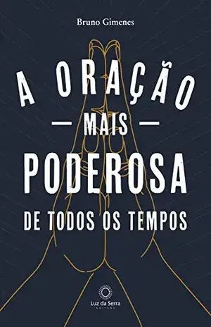 A oração mais poderosa de todos os tempos – Bruno Gimenes
