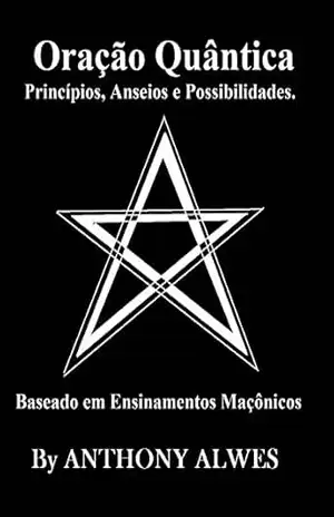 A ORAÇÃO QUÂNTICA: Princípios, Anseios e Possibilidades - ANTHONY ALWES