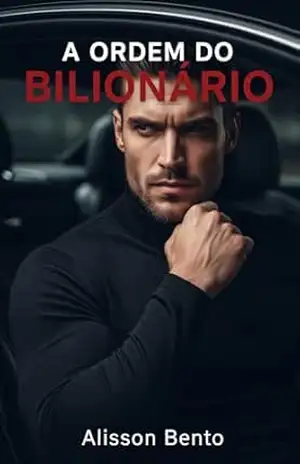 A Ordem do Bilionário: Ele exigiu sua obediência. Ela exigiu sua alma. (Cláusulas do Bilionário) - Alisson  Bento