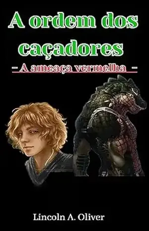 A ordem dos caçadores: A ameaça vermelha - Lincoln  A. Oliver