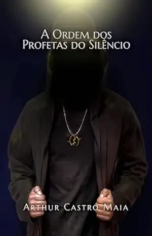 A Ordem dos Profetas do Silêncio - Arthur Castro Maia