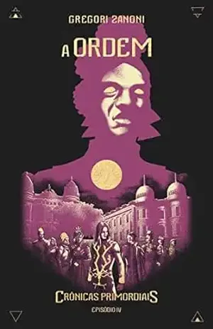 A ORDEM: Crônicas Primordiais - Gregori Zanoni