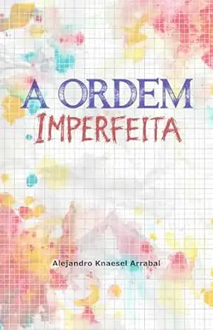 A Ordem Imperfeita – Alejandro Knaesel Arrabal
