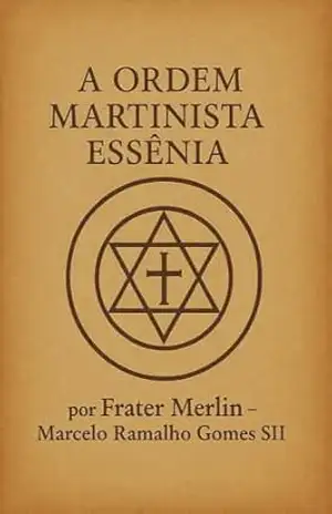A Ordem Martinista Essênia - Marcelo Ramalho  Gomes