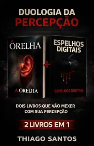 A Orelha + Espelhos Digitais: Dois Thrillers Psicológicos que Vão Destruir Sua Percepção da Realidade – Thiago Santos