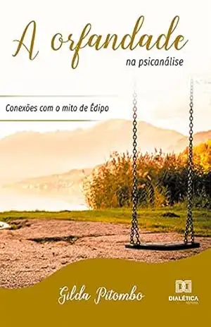 A orfandade na psicanálise: conexões com o mito de Édipo – Gilda Pitombo