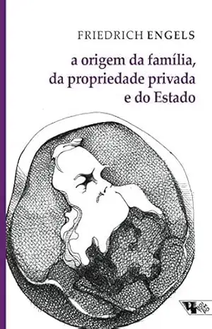 A origem da família, do Estado e da propriedade privada – Friedrich Engels