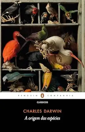 A origem das espécies: Sobre a origem das espécies por meio da seleção natural ou A preservação das raças mais favorecidas na luta pela vida – Charles Darwin