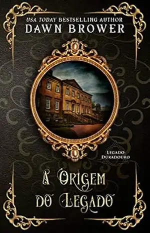 A Origem do Legado (Legado Duradouro Livro 1) – Dawn Brower