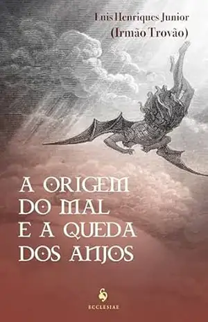 A Origem Do Mal E A Queda Dos Anjos – Luis Henriques Júnior (irmão Trovão)