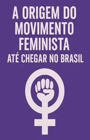 A Origem do Movimento Feminista e Sua Chegada ao Brasil – Juliana Soares